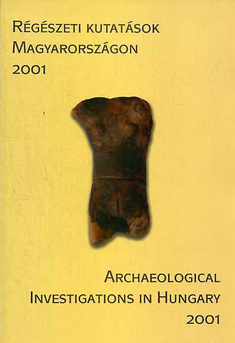 Rgszeti kutatsok Magyarorszgon 2001 - Archaeological investigations in Hungary