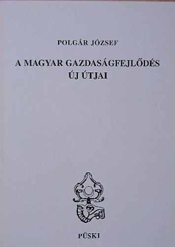 Polg�r J�zsef - A magyar gazdas�gfejl�d�s �j �tjai