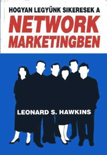 Leonard S. Hawkins - Hogyan legynk sikeresek a Network Marketingben?