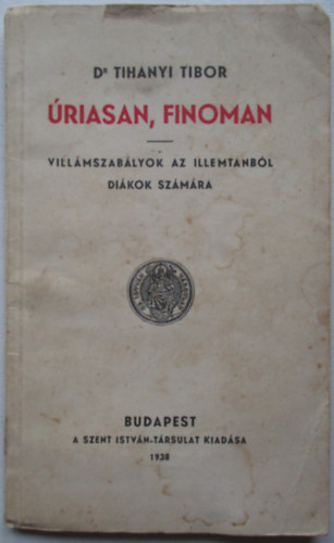 Dr. Tihanyi Tibor - riasan, finoman - villmszablyok az illemtanbl dikok szmra