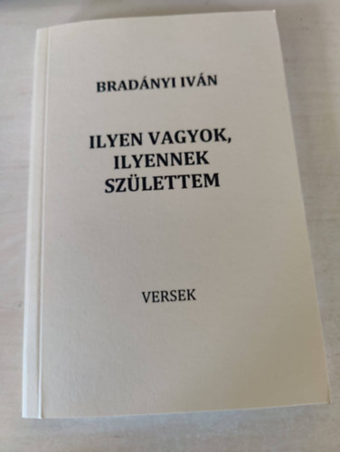 Brad�nyi Iv�n - Ilyen vagyok, ilyennek sz�lettem