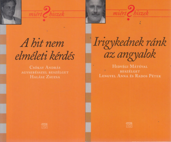 2 db. Mi�rt hiszek? (A hit nem elm�leti k�rd�s + Irigykednek r�nk az angyalok)