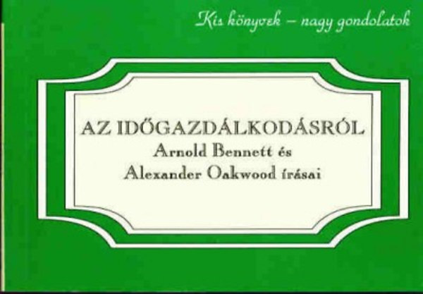Arnold Bennett; Alexanderoakwood - Az id�gazd�lkod�sr�l
