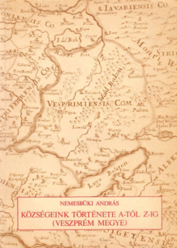 Nemesbki Andrs - Kzsgeink trtnete A-tl Z-ig (Veszprm megye)