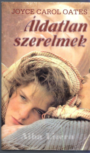 Joyce Carol Oates - ldatlan szerelmek