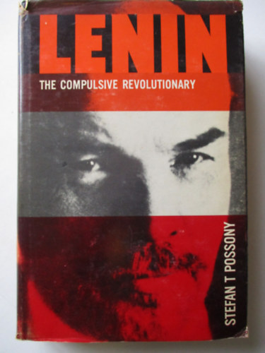 Stefan T Possony - Lenin the compulsive revolutionary