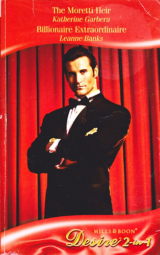 Katherine Garbera; Leanne Banks - The Moretti Heir / Billionare Extraordinaire ( 2-in-1 )