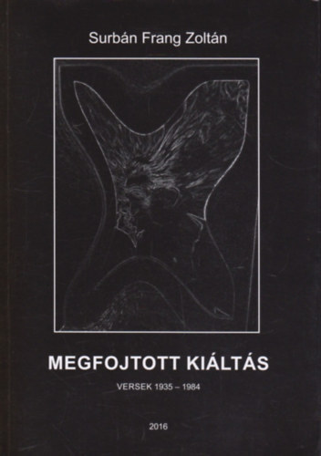 Surb�n Frang Zolt�n - Megfojtott ki�lt�s - Versek 1935 - 1984