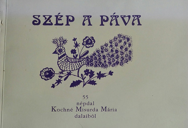 Dr. V�rnai Ferenc  (szerk.) - Sz�p a p�va - 55 n�pdal Kochn� Misurda M�ria dalaib�l