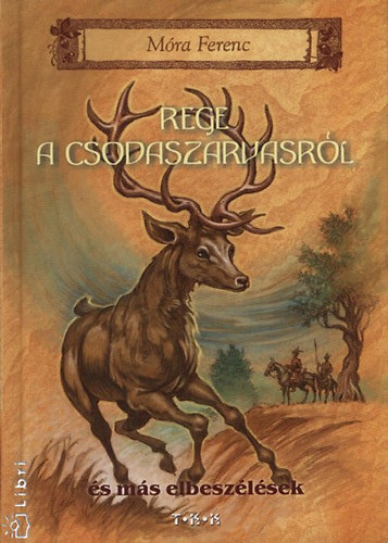 M�ra Ferenc - Rege a csodaszarvasr�l �s m�s elbesz�l�sek