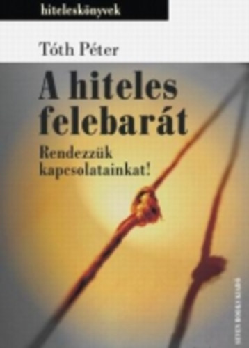 T�th P�ter - A hiteles felebar�t - rendezz�k kapcsolatainkat!