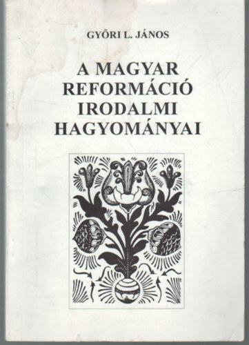 Gyri L. Jnos - A magyar reformci irodalmi hagyomnyai