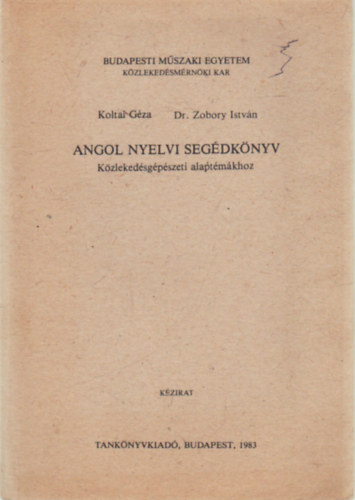 Dr. Zobory Istvn Koltai Gza - Angol nyelvi segdknyv kzlekedsgpszeti alptmkhoz (kzirat)