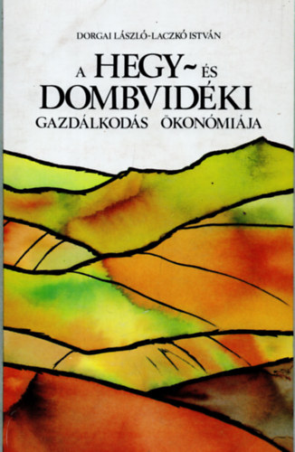 Dorgai L�szl�; Laczk� Istv�n - A hegy- �s dombvid�ki gazd�lkod�s �kon�mi�ja