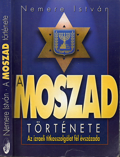 Nemere Istv�n - A MOSZAD t�rt�nete - AZ IZRAELI TITKOSSZOLG�LAT F�L �VSZ�ZADA (K�zdelem az atomfegyver�rt; Furcsa sz�vets�gek?; N�metek, arabok, technika; V�res vad�szatok; Egy kis �tszervez�s sohasem �rt; Harcban a KGB-vel; A MOSZAD �s a fegyverker