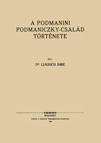 Dr. Lukinich Imre - A podmanini Podmaniczky-csal�d t�rt�nete