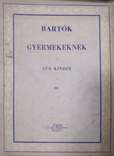 Bart�k B�la - Gyermekeknek - F�r Kinder III. (Apr� darabok kezd� zongor�z�knak)
