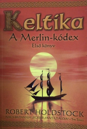 Robert Holdstock - Keltika - A Merlin-kdex - Els knyv