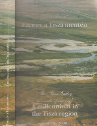 Sri Zsolt  (szerk.) - Ezer v a Tisza mentn-A millennium in the Tisza region