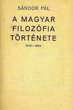 Sándor Pál - A magyar filozófia története 1900-1945 I-II.