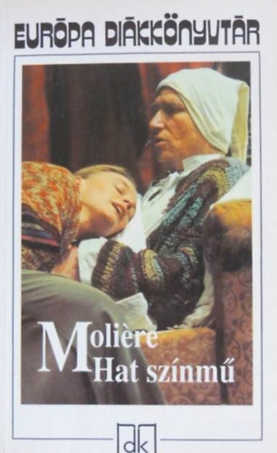 Illy�s Gyula  Moli�re (ford.), Vas Istv�n (ford.) - Hat sz�nm� - Eur�pa Di�kk�nyvt�r (A f�sv�ny, K�nyesked�k, K�pzelt beteg, Tud�s n�k, Dandin Gy�rgy vagy a megcs�folt f�rj, Tartuffe) - Barna Imre ford�t�sa