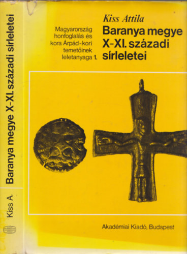 Kiss Attila - Baranya megye X-XI. sz�zadi s�rleletei