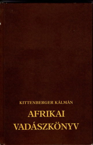 Kittenberger Klmn - Afrikai vadszknyv (A megvltozott Afrika)