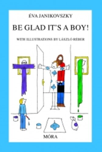 Janikovszky �va - Be glad it's a boy!