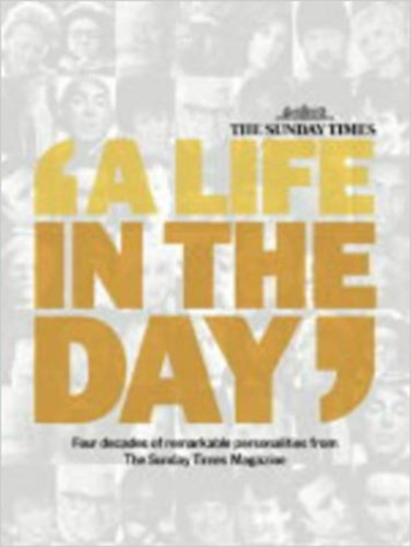 A life in the days - Four decades of remarkable personalities from The Sunday Times Magazine
