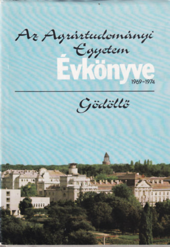 Az Agr�rtudom�nyi Egyetem �vk�nyve 1969-1974 - G�d�ll�