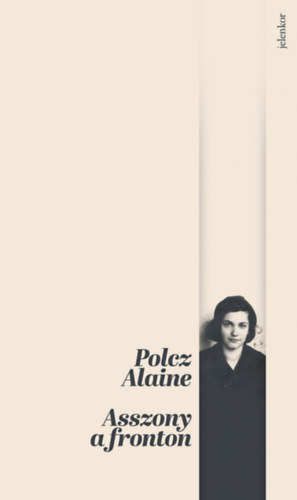 Polcz Alaine - Asszony a fronton