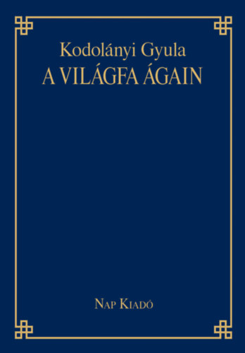 Kodol�nyi Gyula Cs�r�s Csilla - A vil�gfa �gain