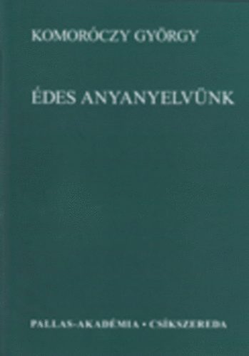 Komor�czy Gy�rgy - �des anyanyelv�nk - Nyelvm�vel� cikkek