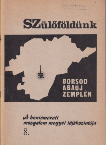 Dr. Kováts Dániel (szerk.) - Szülőföldünk 8. - Borsod-Abaúj-Zemplén - A honismereti mozgalom megyei tájékoztatója