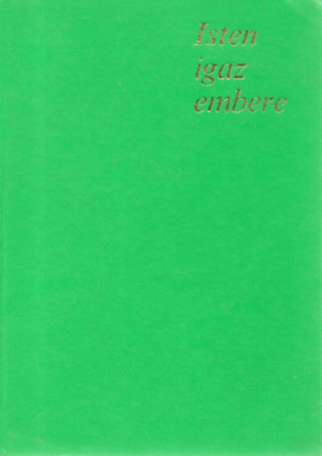 Ijjas Antal - Isten igaz embere. (XXIII. J�nos p�pa)