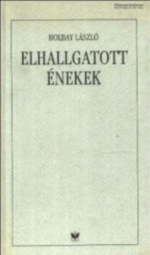 Holbay Lszl - Elhallgatott nekek