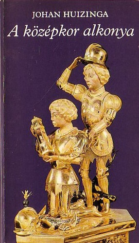 Johann Huizinga - A k�z�pkor alkonya (pro memoria)