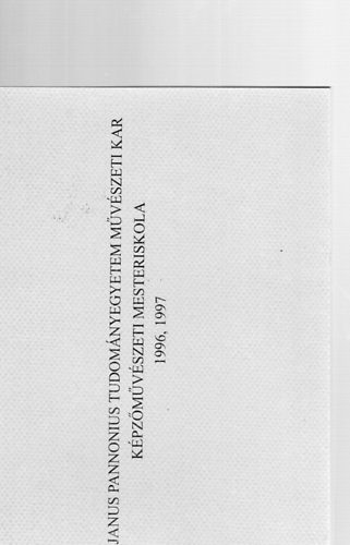 JPTE Művészeti Kar Képzőművészeti Mesteriskola 1996/97