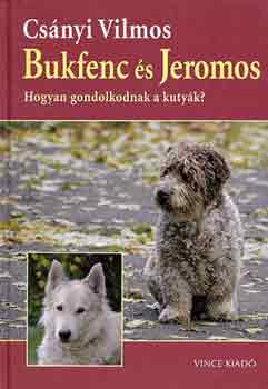 Csnyi Vilmos - Bukfenc s Jeromos - Hogyan gondolkodnak a kutyk?