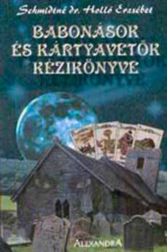 Schmidtné Dr. Holló Erzsébet - Babonások és kártyavetők kézikönyv(Fekete-fehér illusztrációkkal.)