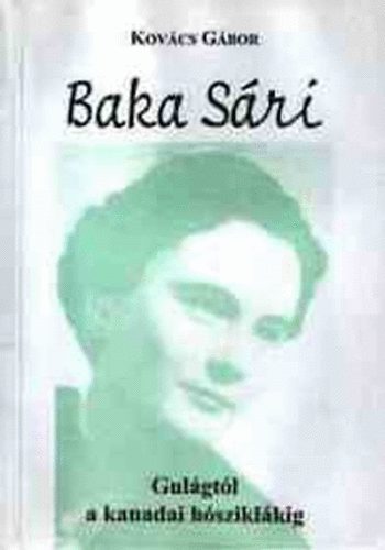 Kovács Gábor - Baka Sári- Gulágtól a kanadai hósziklákig