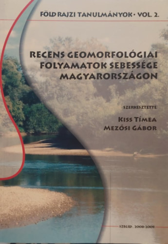 Mez�si G�bor  (szerk.) Kiss T�mea (szerk.) - Recens geomorfol�giai folyamatok sebess�ge Magyarorsz�gon