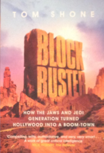 Tom Shone - Blockbuster. How the Jaws and Jedi Generation Turnd Hollywood into a Boom-Town