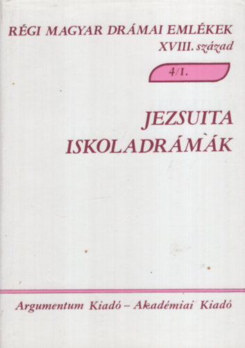Alsteghy-Czibula-Varga - Jezsuita iskoladrmk (ismert szerzk) (Rgi magyar drmai emlkek XVIII. szzad 4/1.)