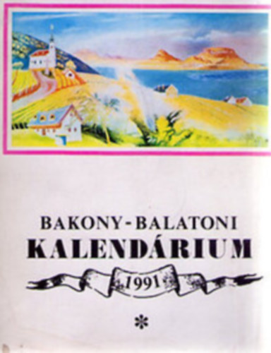 Varga B�la  (szerk.) - Bakony-Balatoni kalend�rium 1991