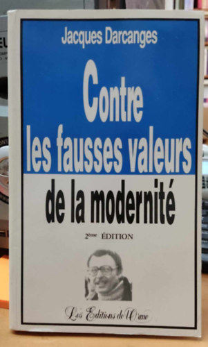 Jacques Darcanges - Contre les fausses valeurs de la modernit