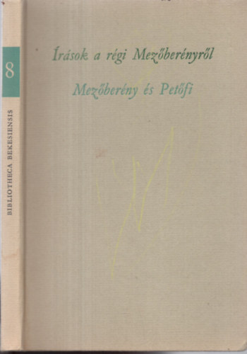 Dr.  Papp Jnos (szerk) - rsok a rgi Mezbernyrl- Mezberny s Petfi (Bibliotheca Bekesiensis 8.) (szmozott)
