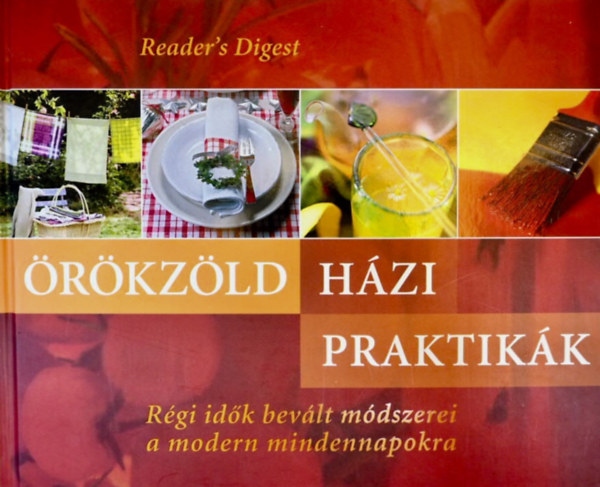 Reader's Digest  (szerk.) - rkzld hzi praktikk - Rgi idk bevlt mdszerei a modern mindennapokra