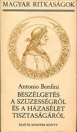 Antonio Bonfini - Beszélgetés a szüzességről és a házasélet tisztaságáról I.
