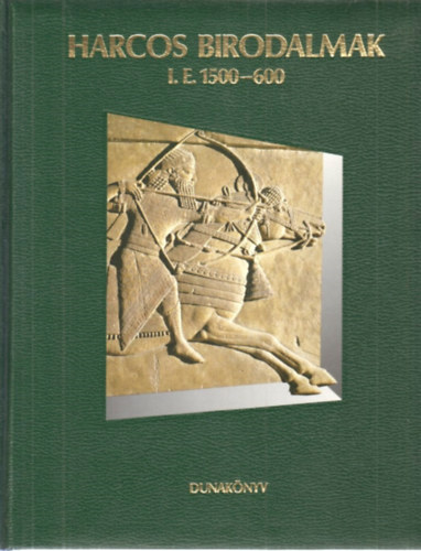 Dunaknyv Kiad - Harcos birodalmak i.e. 1500-600